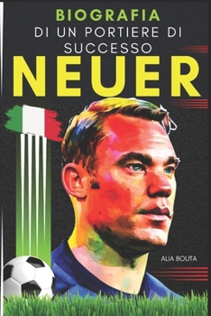 Neuer: Biografia di un portiere di successo