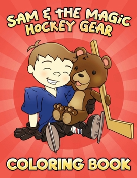 Sam & the Magic Hockey Gear Coloring Book (Sam the Hockey Player) B0CN49YLMS Book Cover