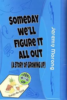 Paperback Someday We'll Figure It All Out: A Story of Growing Up Book