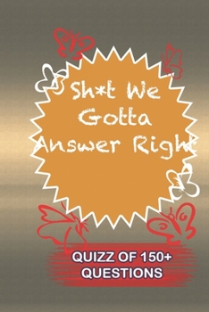 Paperback Sh*t We Gotta Answer Right Quiz Of 150+ Questions: / Perfect As A valentine's Day Gift Or Love Gift For Boyfriend-Girlfriend-Wife-Husband-Fiance-Long Book