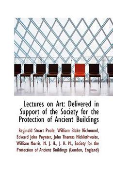 Lectures on Art: Delivered in Support of the Society for the Protection of Ancient Buildings