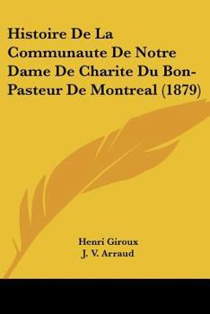 Paperback Histoire De La Communaute De Notre Dame De Charite Du Bon-Pasteur De Montreal (1879) [French] Book