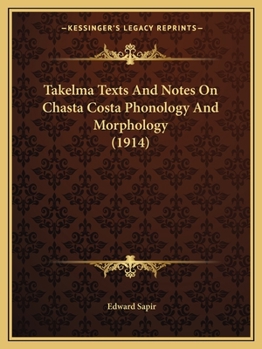 Paperback Takelma Texts And Notes On Chasta Costa Phonology And Morphology (1914) Book