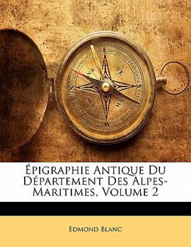 Paperback Épigraphie Antique Du Département Des Alpes-Maritimes, Volume 2 [French] Book