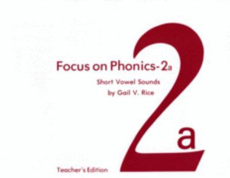 Focus on Phonics-2A: Short Vowel Sounds/Teacher's Edition
