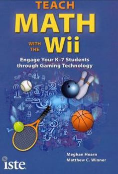 Paperback Teach Math With the Wii: Engage Your K-7 Students Through Gaming Technology Book
