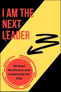 Paperback I Am the Next Leader: A 90-Day resilience building journal for kids: Leadership & Gratitude Journal for kids & girls Book