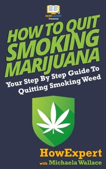 Paperback How to Quit Smoking Marijuana: Your Step By Step Guide To Quitting Smoking Weed Book