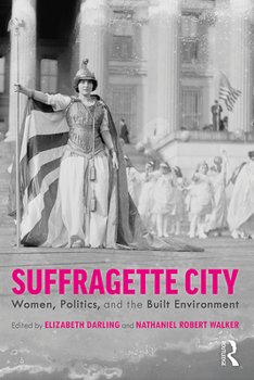 Hardcover Suffragette City: Women, Politics, and the Built Environment Book