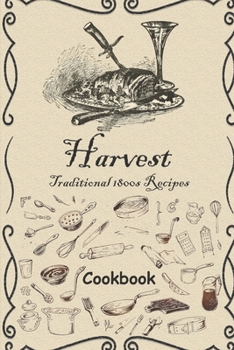 Paperback Harvest: Traditional 1800s Recipes Book