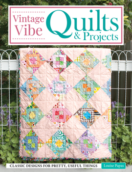 Paperback Vintage Vibe Quilts and Projects: Classic Designs for Pretty, Useful Things Book