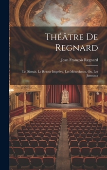 Hardcover Théâtre De Regnard: Le Distrait. Le Retour Imprévu. Les Ménechmes, Ou, Les Jumeaux [French] Book