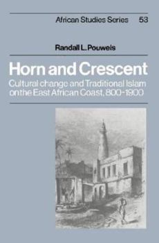 Hardcover Horn and Crescent: Cultural Change and Traditional Islam on the East African Coast, 800-1900 Book