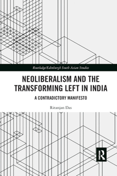 Paperback Neoliberalism and the Transforming Left in India: A contradictory manifesto Book