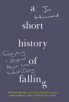 Hardcover A Short History of Falling: Everything I Observed about Love Whilst Dying Book