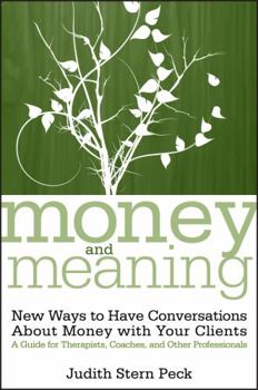 Paperback Money and Meaning, + URL: New Ways to Have Conversations about Money with Your Clients--A Guide for Therapists, Coaches, and Other Professionals Book