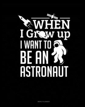 Paperback When I Grow Up I Want To Be An Astronaut: Menu Planner Book