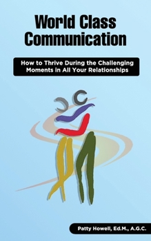 Paperback World Class Communication: How to Thrive during the Challenging Moments in All Your Relationships Book
