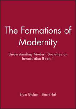 The Formations of Modernity: Understanding Modern Societies an Introduction Book I - Book #1 of the Understanding Modern Societies