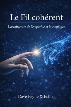 Le Fil cohérent: L’architecture de l’empathie et de la confiance (French Edition)