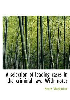 A Selection of Leading Cases in the Criminal Law with Notes