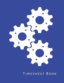 Timesheet Book: Weekly employee time sheet notebook, log book, organizer and planner to keep track of work hour