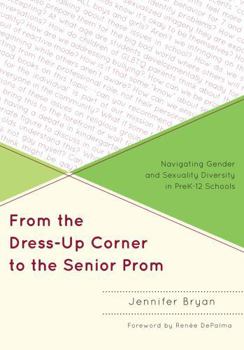 Paperback From the Dress-Up Corner to the Senior Prom: Navigating Gender and Sexuality Diversity in Prek-12 Schools Book