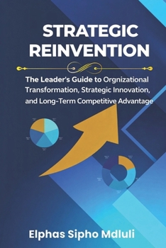 Paperback Strategic Reinvention: Crafting and Executing Plans That Transform Organizations Book
