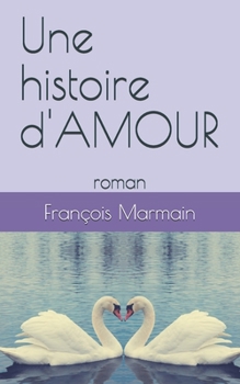 Paperback Une histoire d'AMOUR: roman [French] Book