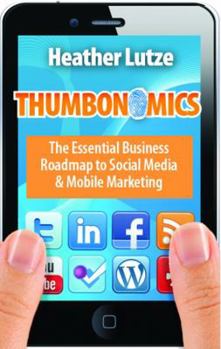 Paperback Thumbonomics: The Essential Business Roadmap to Social Media & Mobile Marketing Book