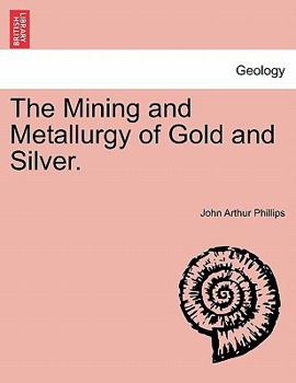 Paperback The Mining and Metallurgy of Gold and Silver. Book