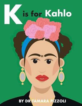 Paperback K is for Kahlo: An Alphabet Book of Notable Artists from Around the World Book