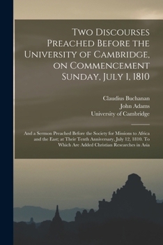 Paperback Two Discourses Preached Before the University of Cambridge, on Commencement Sunday, July 1, 1810: and a Sermon Preached Before the Society for Mission Book