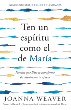 Ten un espíritu de María: Permitir que Dios nos cambie de adentro hacia afuera / Having a Mary Spirit: Allowing God to Change Us from the Inside Out