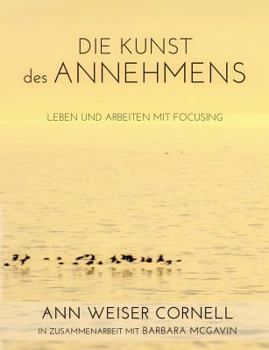 Paperback Die Kunst des Annehmens: Leben und Arbeiten mit Focusing [German] Book