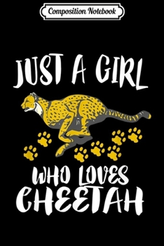 Paperback Composition Notebook: Just A Girl Who Loves Cheetah Animal Lover Gift Journal/Notebook Blank Lined Ruled 6x9 100 Pages Book