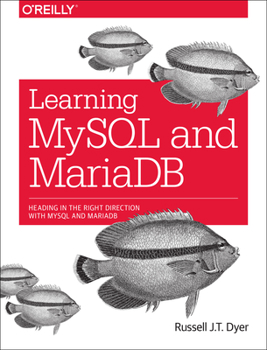 Paperback Learning MySQL and MariaDB: Heading in the Right Direction with MySQL and MariaDB Book