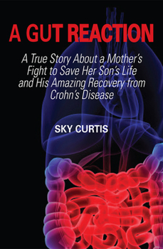 Paperback A Gut Reaction: A True Story about a Mother's Fight to Save Her Son's Life and His Amazing Recovery from Crohn's Disease Book