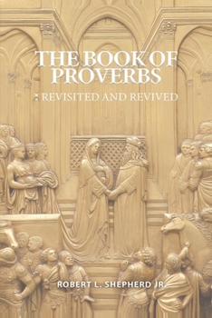 Paperback The Book of Proverbs: Revisited and Revived Book