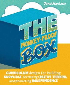 Paperback The Monkey-Proof Box: Curriculum Design for Building Knowledge, Developing Creative Thinking and Promoting Independence Book