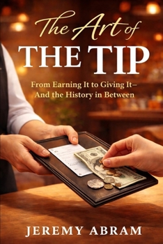 The Art of The Tip: From Earning It to Giving It — and the History in Between