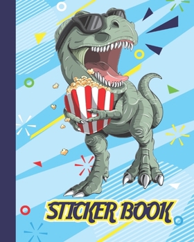 Paperback Sticker Book: Permanent Blank Sticker Collection Book for Boys with Cool T-rex Dinosaur and Popcorn, Album with White 8x10 Inch Page Book