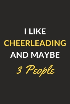 I Like Cheerleading And Maybe 3 People: Cheerleading Journal Notebook to Write Down Things, Take Notes, Record Plans or Keep Track of Habits (6" x 9" - 120 Pages)
