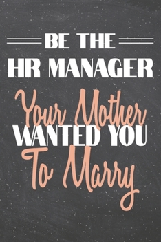 Be The HR Manager Your Mother Wanted You To Marry: HR Manager Dot Grid Notebook, Planner or Journal | 110 Dotted Pages | Office Equipment, Supplies | ... Manager Gift Idea for Christmas or Birthday