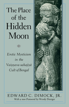 Paperback The Place of the Hidden Moon: Erotic Mysticism in the Vaisnava-Sahajiya Cult of Bengal Book