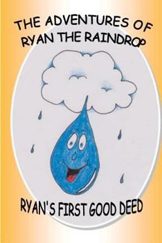 Paperback The Adventures Of Ryan The Raindrop: Ryan's First Good Deed Book