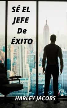 SER EL JEFE DE ?xito: Capacidades de toma de decisiones y resoluci?n de problemas