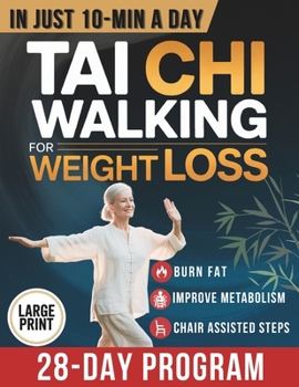 Tai Chi Walking for Weight Loss: A Senior-Friendly 28-Day Program with Chair-Assisted Steps, Joint-Safe Mobility, and Gentle Daily Walking to Improve Balance and Boost Vitality