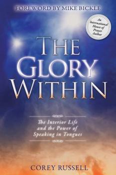 Paperback The Glory Within: The Interior Life and the Power of Speaking in Tongues Book