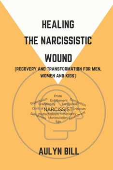 Paperback Healing the Narcissistic Wound: Recovery and Transformation for men, women and kids Book